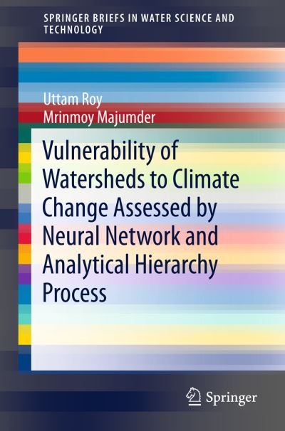 Cover for Uttam Roy · Vulnerability of Watersheds to Climate Change Assessed by Neural Network and Analytical Hierarchy Process - SpringerBriefs in Water Science and Technology (Pocketbok) [1st ed. 2016 edition] (2016)