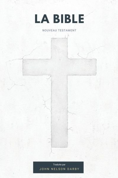 Cover for John Nelson Darby · La Bible Nouveau Testament traduite par JN Darby (Paperback Book) (2021)