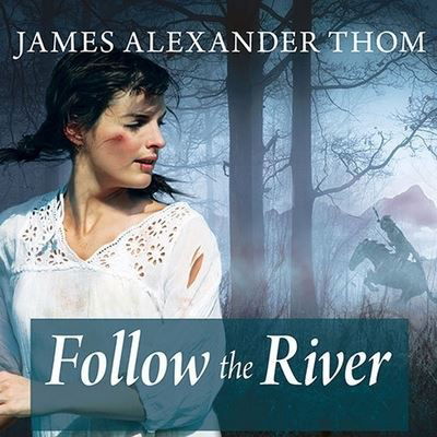 Follow the River - James Alexander Thom - Muzyka - TANTOR AUDIO - 9798200100439 - 14 grudnia 2010