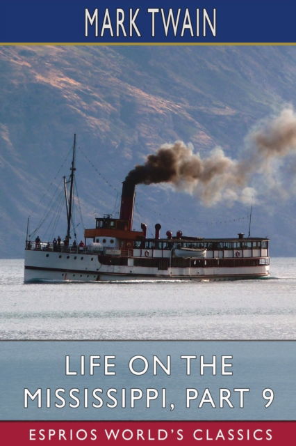 Life on the Mississippi, Part 9 (Esprios Classics) - Mark Twain - Books - Blurb - 9798210279439 - August 23, 2024