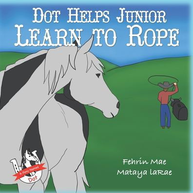 Cover for Fehrin Mae Brindley · Dot Helps Junior Learn to Rope: A Pony Named Dot Adventure - A Pony Named Dot (Paperback Bog) (2022)