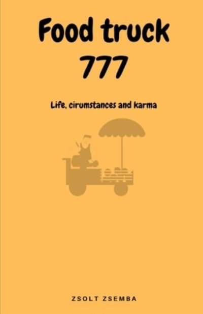 Cover for Zsolt Zsemba · Food Truck 777: Life, circumstances and karma (Paperback Book) (2021)