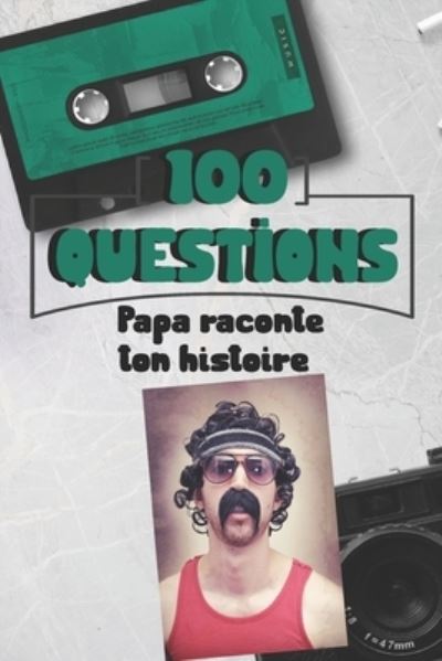 Cover for Melodie Azure · 100 questions Papa raconte ton histoire: Carnet a remplir - cadeau ideal pour noel, anniversaire, fete des peres - un moment de partage et de complicite (Paperback Book) (2021)