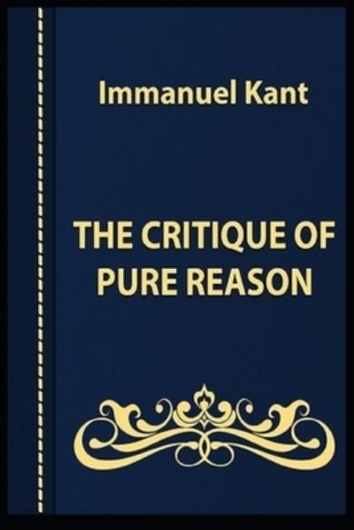 Critique of Pure Reason: - Immanuel Kant - Livros - Independently Published - 9798514580439 - 3 de junho de 2021