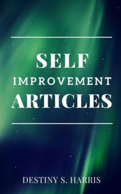 Cover for Destiny S Harris · Self-Improvement Articles - Random Articles (Paperback Book) (2021)