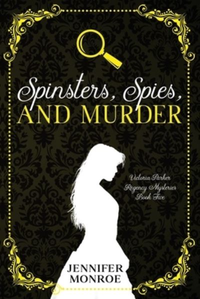 Cover for Jennifer Monroe · Spinsters, Spies, and Murder: Victoria Parker Regency Mysteries Book Five - Victoria Parker Regency Mysteries (Pocketbok) (2021)