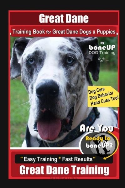 Great Dane Training Book for Great Dane Dogs & Puppies By BoneUP DOG Training, Dog Care, Dog Behavior, Hand Cues Too! Are You Ready to Bone Up? Easy Training * Fast Results, Great Dane Training - Karen Douglas Kane - Bøger - Independently Published - 9798553877439 - 26. oktober 2020