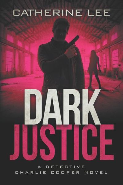 Dark Justice - Catherine Lee - Książki - Independently Published - 9798576197439 - 19 stycznia 2021