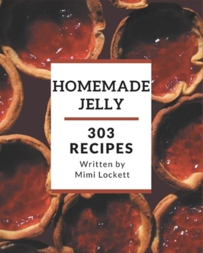 Cover for Mimi Lockett · 303 Homemade Jelly Recipes (Paperback Book) (2020)