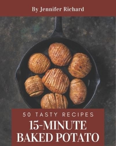 Cover for Jennifer Richard · 50 Tasty 15-Minute Baked Potato Recipes (Paperback Bog) (2020)