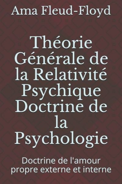 Theorie Generale de la Relativite Psychique Doctrine de la Psychologie - Ama Fleud-Floyd - Boeken - Independently Published - 9798576999439 - 5 december 2020