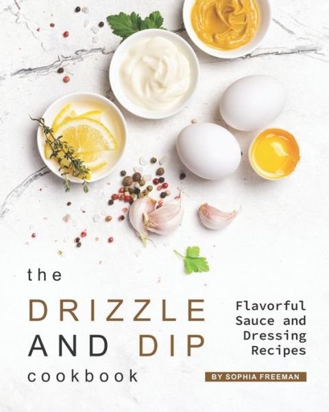 Cover for Sophia Freeman · The Drizzle and Dip Cookbook (Paperback Bog) (2020)