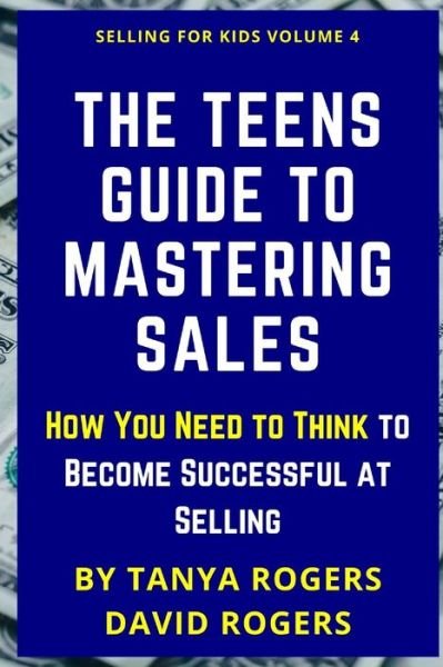 Cover for Tanya Rogers · The Teens Guide to Mastering Sales (Pocketbok) (2021)