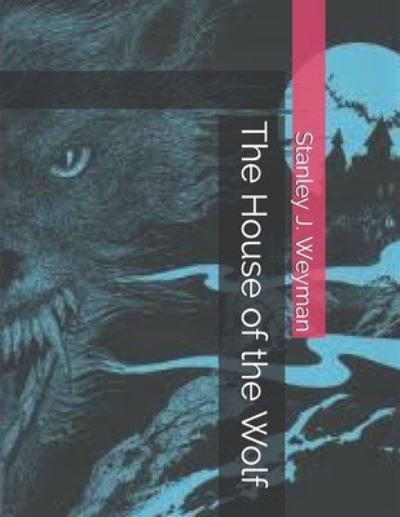 Cover for Stanley J Weyman · The House of the Wolf (Paperback Book) (2021)