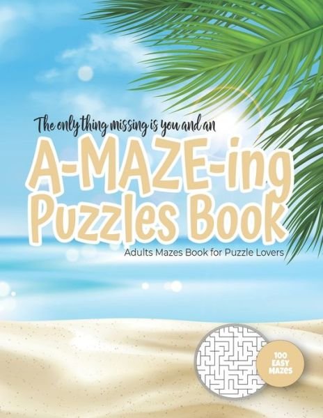 Cover for Maze Puzzles Gift Book for Adults - Note · The only thing missing is you and an A-MAZE-ING Puzzles Book - Adults Mazes Book for Puzzle Lovers - 100 easy Mazes (Paperback Bog) (2020)
