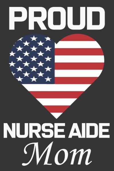 Proud Nurse Aide Mom - Ataul Haque - Bücher - Independently Published - 9798605181439 - 27. Januar 2020