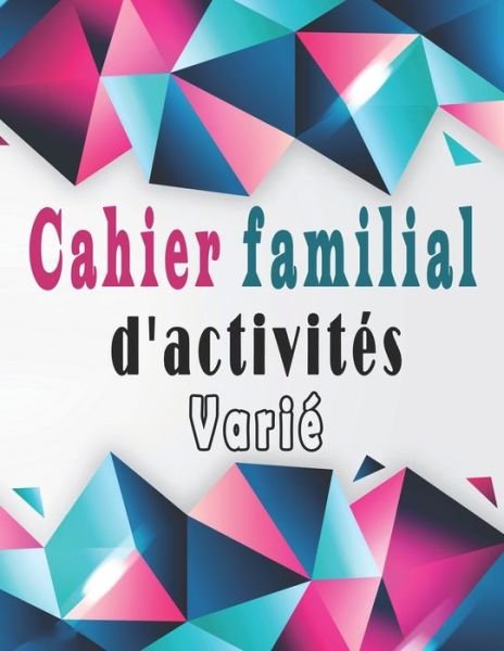Cahier familial d'activites varie - Bk Cahier d'Activités - Bøger - Independently Published - 9798648595439 - 25. maj 2020