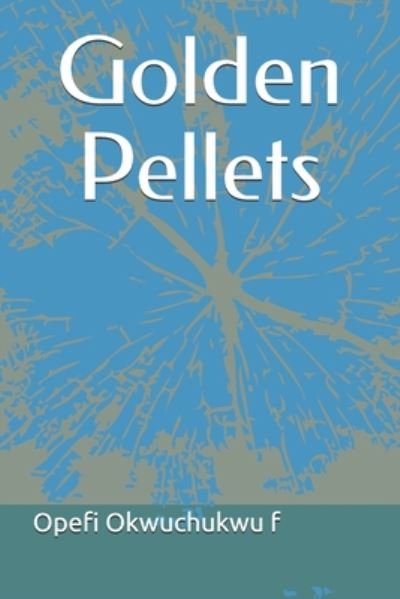Cover for Opefi Okwuchukwu F · Golden Pellets (Paperback Book) (2020)