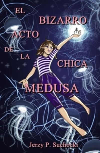 Cover for Suchocki Jerzy P. Suchocki · El Bizarro Acto de la Chica Medusa (Paperback Book) (2020)