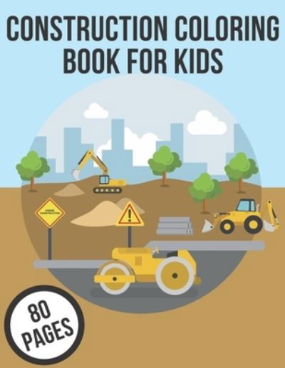 Cover for Smith · Construction Coloring Book For Kids: Ages 4-8, Construction Coloring Book for Kids &amp; Toddlers, Coloring book for Boys, Girls (Paperback Book) (2021)