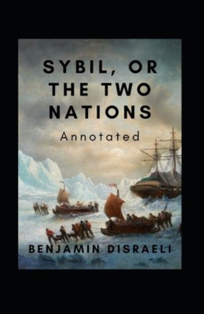 Sybil, or The Two Nations Annotated - Benjamin Disraeli - Books - Independently Published - 9798727878439 - March 24, 2021