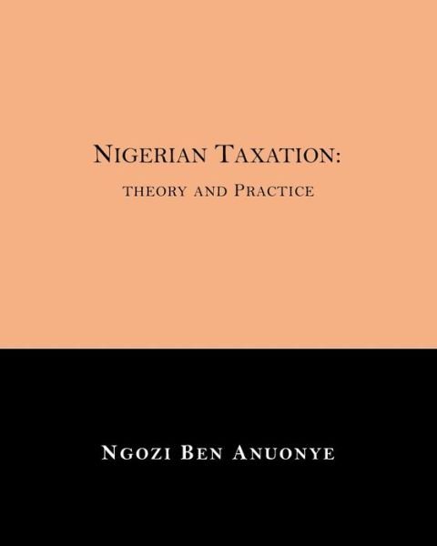Cover for Ngozi Ben Anuonye · Nigerian Taxation: Theory and Practice (Paperback Book) (2021)