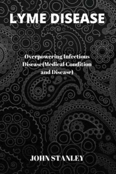Cover for John Stanley · Lyme Disease: Overpowering Infectious Disease (Medical Condition and Disease) (Pocketbok) (2022)
