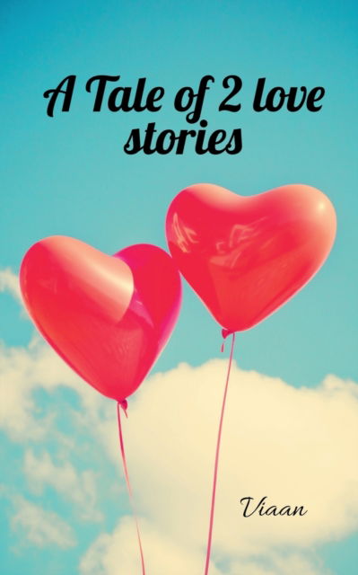 A Tale of 2 love stories - Viaan Deshmukh - Bücher - Notion Press - 9798886067439 - 24. Februar 2022