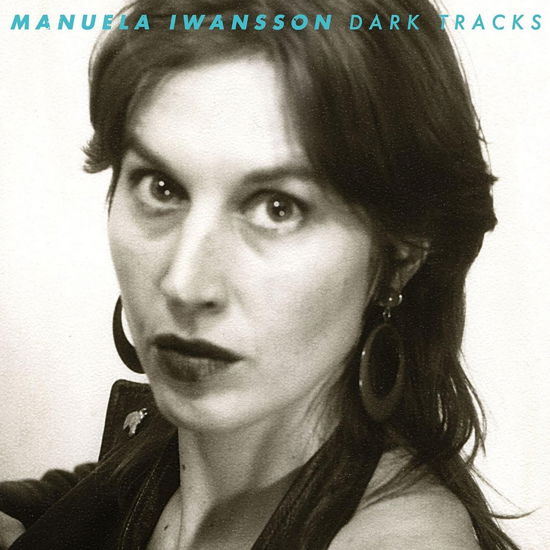 Dark Tracks - Manuela Iwansson - Musiikki - LACK OF SLEEP RECORDS - 0634457133440 - perjantai 5. toukokuuta 2023