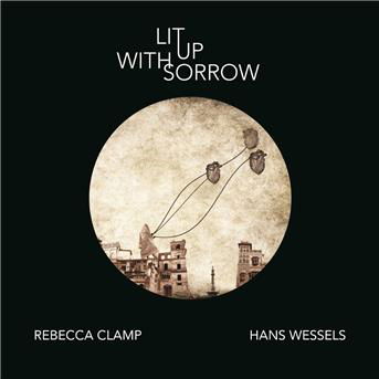 Cover for Rebecca Clamp and Hans Wessels · Lit Up With Sorrow (CD) (2017)