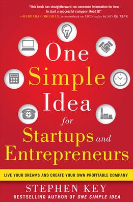 Cover for Stephen Key · One Simple Idea for Startups and Entrepreneurs:  Live Your Dreams and Create Your Own Profitable Company (Hardcover Book) [Ed edition] (2012)