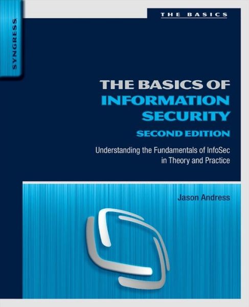 Cover for Andress, Jason (CISSP, ISSAP, CISM, GPEN) · The Basics of Information Security: Understanding the Fundamentals of InfoSec in Theory and Practice (Taschenbuch) (2014)