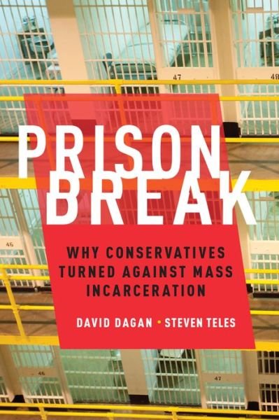 Cover for Dagan, David (Ph.D. Student in Political Science, Ph.D. Student in Political Science, Johns Hopkins University) · Prison Break: Why Conservatives Turned Against Mass Incarceration - Studies in Post War American Political Development (Hardcover Book) (2016)