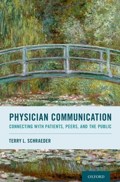 Physician Communication: Connecting with Patients, Peers, and the Public - Schraeder, Terry L. (Clinical Associate Professor of Medicine; Director of Physician as Communicator Scholarly Concentration, Clinical Associate Professor of Medicine; Director of Physician as Communicator Scholarly Concentration, Warren Alpert School of  - Książki - Oxford University Press Inc - 9780190882440 - 16 października 2019