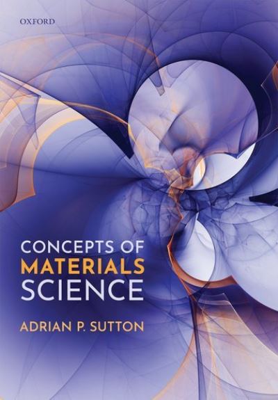 Cover for Sutton, Adrian P., FRS (Emeritus Professor, Emeritus Professor, Faculty of Natural Sciences, Department of Physics, Imperial College London) · Concepts of Materials Science (Paperback Book) (2021)