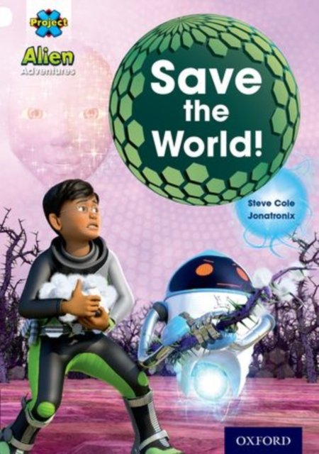 Project X: Alien Adventures: White: Save The World! - Project X - Steve Cole - Książki - Oxford University Press - 9780198493440 - 5 września 2013