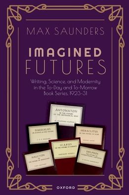 Cover for Saunders, Max (Interdisciplinary Professor of Modern Literature and Culture, Interdisciplinary Professor of Modern Literature and Culture, University of Birmingham) · Imagined Futures: Writing, Science, and Modernity in the To-Day and To-Morrow Book Series, 1923-31 (Paperback Book) (2023)