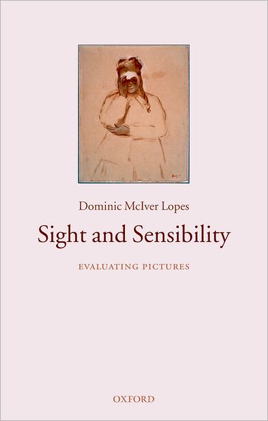 Cover for Lopes, Dominic McIver (Department of Philosophy, University of British Columbia) · Sight and Sensibility: Evaluating Pictures (Paperback Book) (2007)