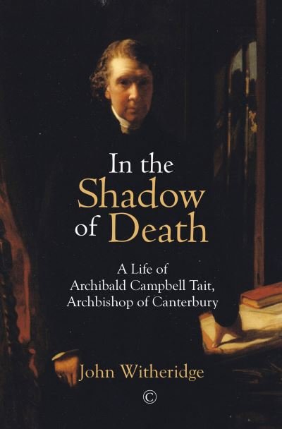 Cover for John Witheridge · In the Shadow of Death: A Life of Archibald Campbell Tait, Archbishop of Canterbury (Paperback Book) (2022)