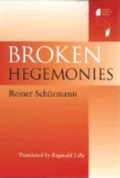 Cover for Reiner Schurmann · Broken Hegemonies - Studies in Continental Thought (Hardcover Book) (2003)