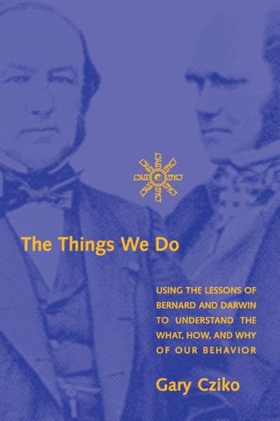 Cover for Cziko, Gary A. (University of Illinois) · The Things We Do: Using the Lessons of Bernard and Darwin to Understand the What, How, and Why of Our Behavior - The Things We Do (Paperback Bog) (2016)
