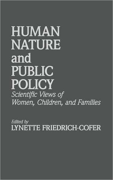 Cover for Lynette Friedrich Cofer · Human Nature and Public Policy: Scientific Views of Women, Children, and Families (Gebundenes Buch) [1st edition] (1986)