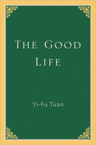 Cover for Yi-fu Tuan · The Good Life (Paperback Bog) [New edition] (2003)