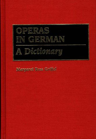 Cover for Margaret R. Griffel · Operas in German: A Dictionary (Hardcover Book) [Annotated edition] (1990)