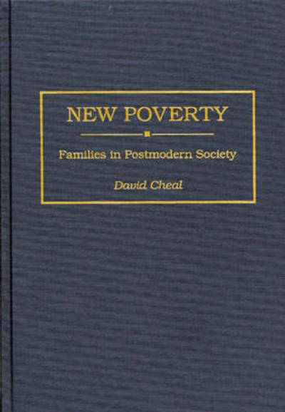 New Poverty: Families in Postmodern Society - David Cheal - Books - Bloomsbury Publishing Plc - 9780313294440 - June 30, 1996