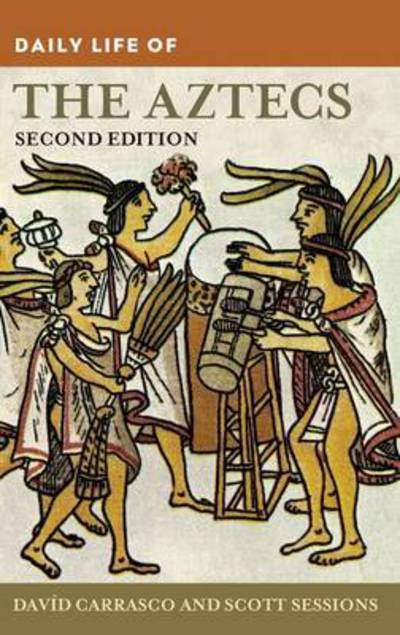 Cover for David Carrasco · Daily Life of the Aztecs - The Greenwood Press Daily Life Through History Series (Hardcover Book) (2011)