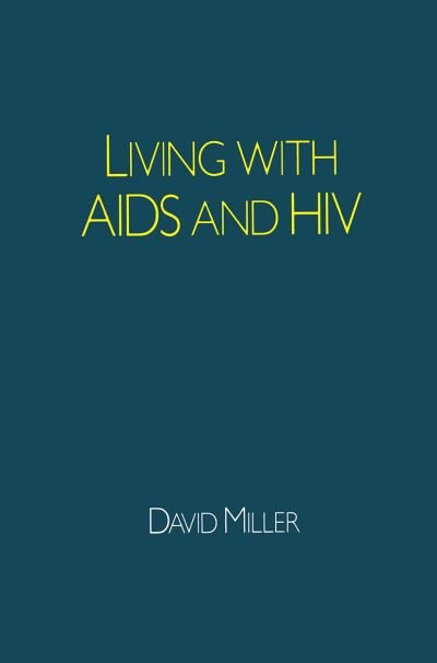 Living with AIDS and HIV - David Miller - Livros - Palgrave Macmillan - 9780333432440 - 24 de julho de 1987