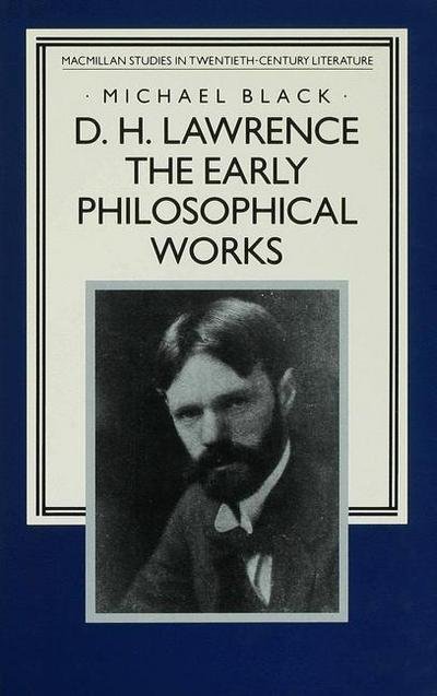 Cover for Michael Black · D.H. Lawrence: The Early Philosophical Works: A Commentary - Studies in Twentieth-Century Literature (Hardcover Book) (1991)