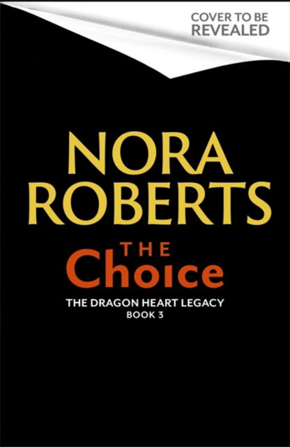 Cover for Nora Roberts · The Choice: The Dragon Heart Legacy Book 3 - The Dragon Heart Legacy (Gebundenes Buch) (2022)