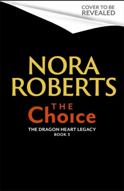 Cover for Nora Roberts · The Choice: The Dragon Heart Legacy Book 3 - The Dragon Heart Legacy (Hardcover bog) (2022)